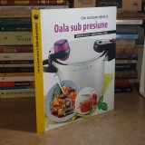 CELE MAI BUNE RETETE LA OALA SUB PRESIUNE : DELICII DE ZI CU ZI-GATITE SIMPLU SI RAPID *