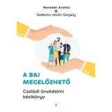 A baj megelőzhető - Csal&aacute;di &ouml;nv&eacute;delmi k&eacute;zik&ouml;nyv - Benedek Andr&aacute;s