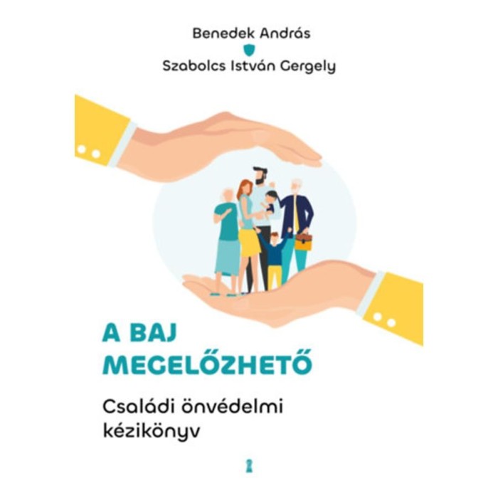 A baj megelőzhető - Csal&aacute;di &ouml;nv&eacute;delmi k&eacute;zik&ouml;nyv - Benedek Andr&aacute;s