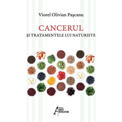 Cancerul si tratamentele lui naturiste - Viorel Olivian Pascanu foto