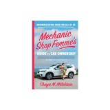 Mechanic Shop Femme's Guide to Car Ownership: Uncomplicating Cars for All of Us
