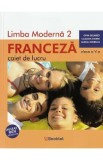 Limba franceza. Limba moderna 2 - Clasa 5 - Caiet de lucru - Gina Belabed, Claudia Dobre, Diana Ionescu, Auxiliare scolare