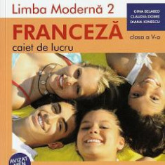 Limba franceza. Limba moderna 2 - Clasa 5 - Caiet de lucru - Gina Belabed, Claudia Dobre, Diana Ionescu