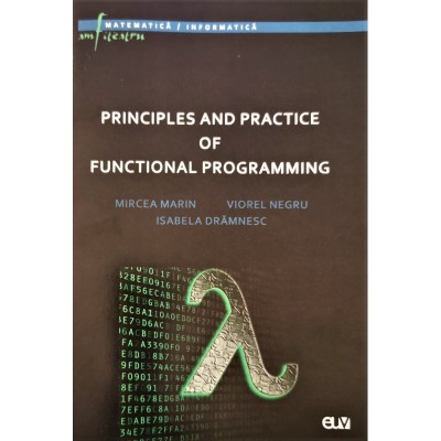 Principles and practice of functional programming &amp;ndash; Mircea Marin, Viorel Negru, Isabela Dramnesc foto