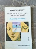 DE LA VIETILE TRECUTE , LA CELE VIITOARE , NEMURIRE SI REINCARNARE de PATRICK DROUOT , 1996