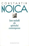 Sase maladii ale spiritului contemporan (Editia 2012) - Humanitas