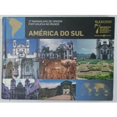 AMERICA DO SUL , 27 MARAVILHAS DE ORIGEM PORTUGUESA NO MUNDO , ALBUM CU TEXT IN LIMBA PORTUGHEZA , 2009