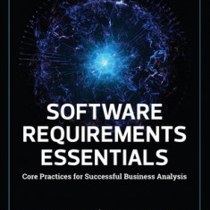 Software Requirements Essentials: Core Practices for Successful Business Analysis