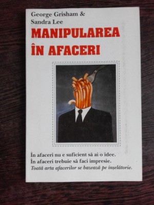 MANIPULAREA IN AFACERI - GEORGE GRISHAM foto