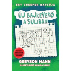 &Uacute;j bajkeverő a suliban - Egy creeper napl&oacute;ja - negyedik k&ouml;nyv - Nem hivatalos Minecraft reg&eacute;ny - Greyson Mann