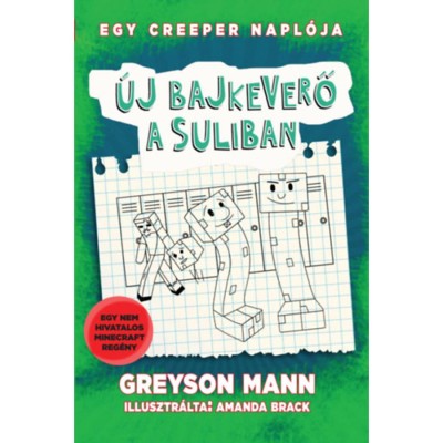 &amp;Uacute;j bajkeverő a suliban - Egy creeper napl&amp;oacute;ja - negyedik k&amp;ouml;nyv - Nem hivatalos Minecraft reg&amp;eacute;ny - Greyson Mann foto