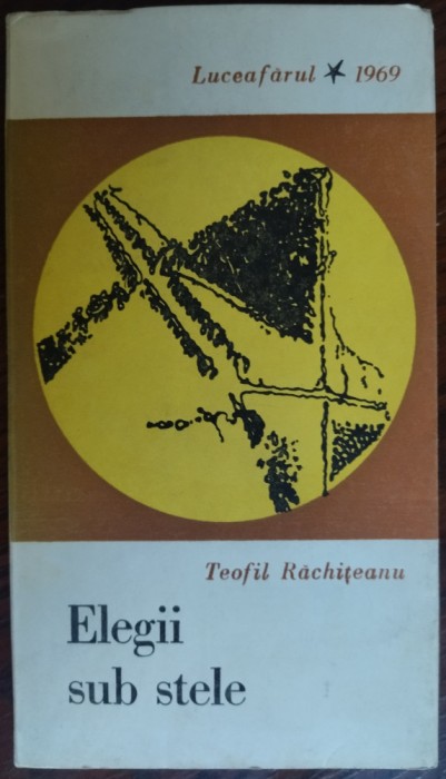 TEOFIL RACHITEANU: ELEGII SUB STELE (VERSURI)[VOLUM DE DEBUT/EPL 1969/TIRAJ 690]