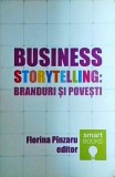 Business Storytelling. Branduri si Povesti - Florina Pinzaru, Tritonic, Carte de Branding si Comunicare, Editura 2015
