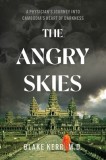The Angry Skies: A Physicians Journey Into Cambodia's Heart Of Darkness