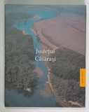 JUDETUL CALARASI , MONOGRAFIE , editie de GHEORGHE FRANGULEA