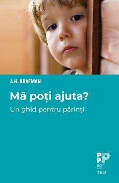 Ma poti ajuta? Un ghid pentru parinti &amp;ndash; A. H. Brafman foto
