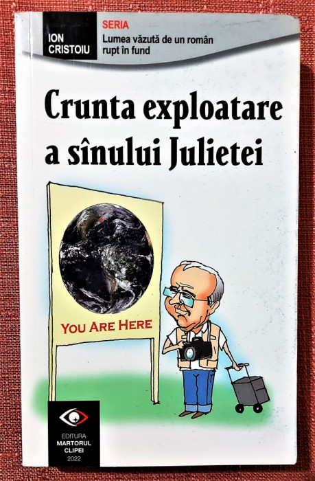 Crunta exploatare a sanului Julietei. Ed. Martorul Clipei, 2022 - Ion Cristoiu