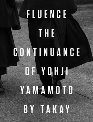 Fluence: The Continuance of Yohji Yamamoto: Photographs by Takay foto