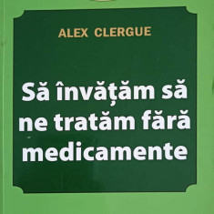 SA INVATAM SA NE TRATAM FARA MEDICAMENTE-ALEX CLERGUE