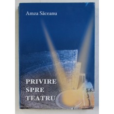 PRIVIRE SPRE TEATRU de AMZA SACEANU , 2002 , DEDICATIE*