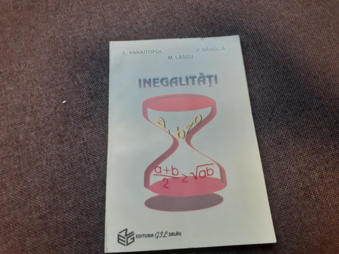 Laurentiu Panaitopol - Inegalitati (enunturi, probleme propuse si solutii)