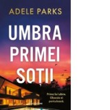 Umbra primei sotii - Adele Parks, Ilinca Ganga