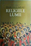 Jean Delumeau - Religiile lumii