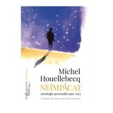 Neimpacat. Antologie personala, 1991&ndash;2013 - Michel Houellebecq
