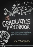 The Graduate's Handbook: Your No-Nonsense Guide for What Comes Next