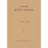 V&aacute;rosaink M&aacute;ty&aacute;s kor&aacute;ban - Csontos J&oacute;zsef