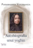 Autobiografia unui yoghin - Paperback brosat - Paramhansa Yogananda - For You