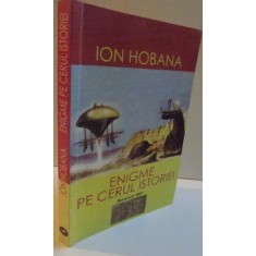 ENIGME PE CERUL ISTORIEI , EDITIA A III A REVAZUTA SI ADAUGITA , 2007