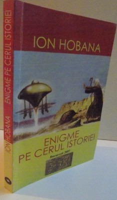 ENIGME PE CERUL ISTORIEI , EDITIA A III A REVAZUTA SI ADAUGITA , 2007 foto