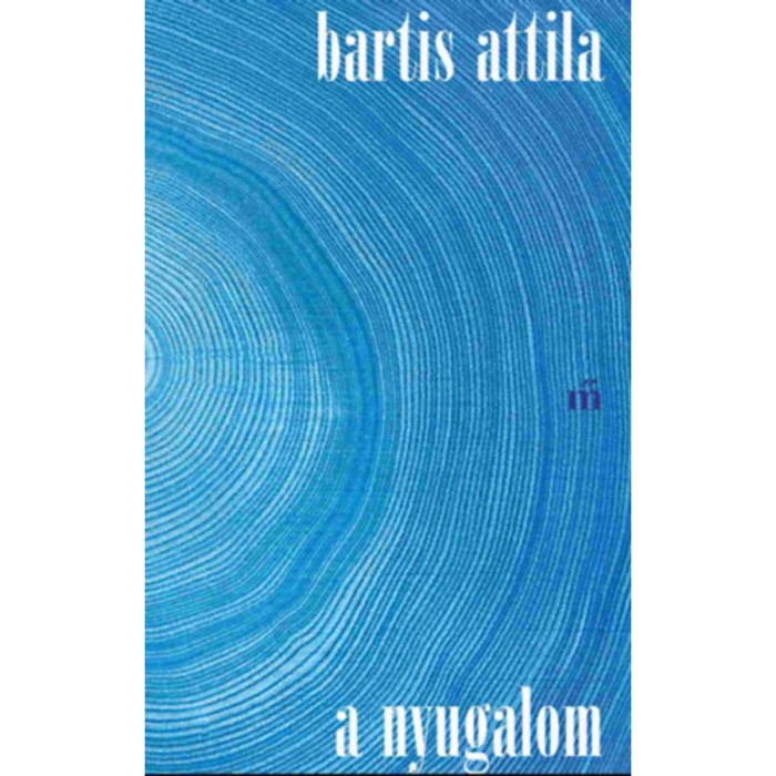 A nyugalom - Bartis Attila