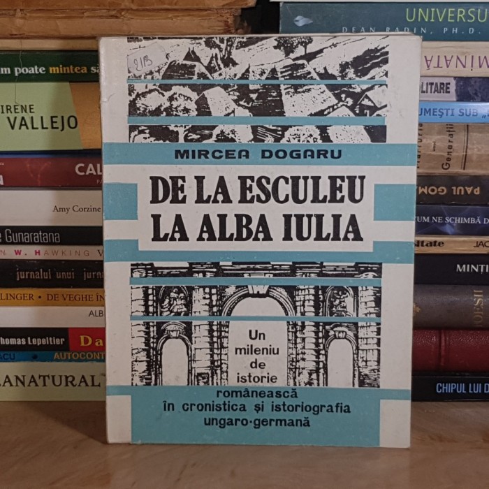 MIRCEA DOGARU - DE LA ESCULEU LA ALBA IULIA : UN MILENIU DE ISTORIE ROMANEASCA , 1993 *
