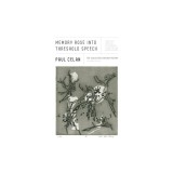 Memory Rose Into Threshold Speech: The Collected Earlier Poetry: A Bilingual Edition