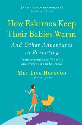 How Eskimos Keep Their Babies Warm: And Other Adventures in Parenting (from Argentina to Tanzania and Everywhere in Between) foto