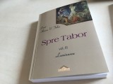 Cumpara ieftin Preot ILARION V. FELEA, SPRE TABOR. VOL.III- Luminarea