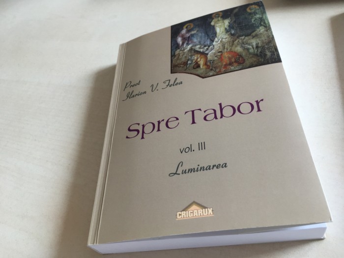 Preot ILARION V. FELEA, SPRE TABOR. VOL.III- Luminarea