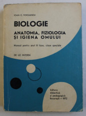 BIOLOGIE - ANATOMIA , FIZIOLOGIA SI IGIENA OMULUI - MANUAL PENTRU ANUL III LICEU , CLASE SPECIALE de IOAN C. VOICULESCU , 1972 foto