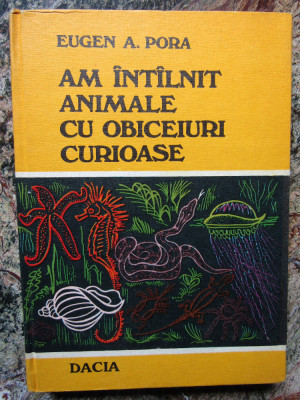 EUGEN A. PORA - AM INTALNIT ANIMALE CU OBICEIURI CURIOASE (1978, ed. cartonata) foto