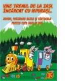 Vine trenul de la Iasi, incarcat cu iepurasi... Jocuri, poezioare hazlii si cantecele pentru copii mari si mici
