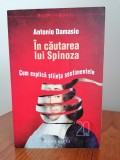 Antonio Damasio, &Icirc;n căutarea lui Spinoza. Cum explică știința sentimentele