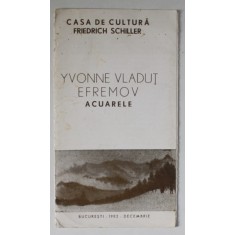 CATALOG DE EXPOZITIE , YVONNE VLADUT EFREMOV , ACUARELE , 1982