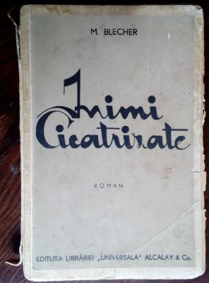 (MAX) M. BLECHER - INIMI CICATRIZATE (ROMAN) [prima editie, 1936 / necesita relegare] foto