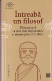Ian Olasov - Intreaba un filosof. Raspunsuri la cele mai importante si
