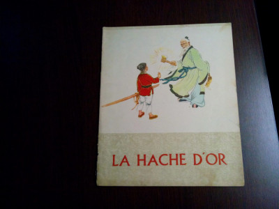 LA HACHE D`OR - Yang Kiu (text) - Li Tien-sin (ilustratii) - Pekin, 1964, 12 p. foto
