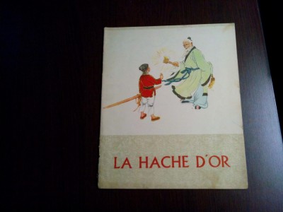 LA HACHE D`OR - Yang Kiu (text) - Li Tien-sin (ilustratii) - Pekin, 1964, 12 p. foto