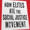 How Elites Ate the Social Justice Movement