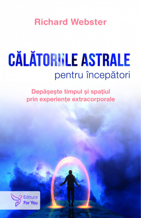 Călătoriile astrale pentru &icirc;ncepători - Richard Webster